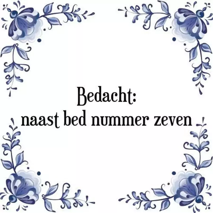 Tegeltje met Spreuk (Tegeltjeswijsheid): Bedacht: naast bed nummer zeven + Kado verpakking & Plakhanger