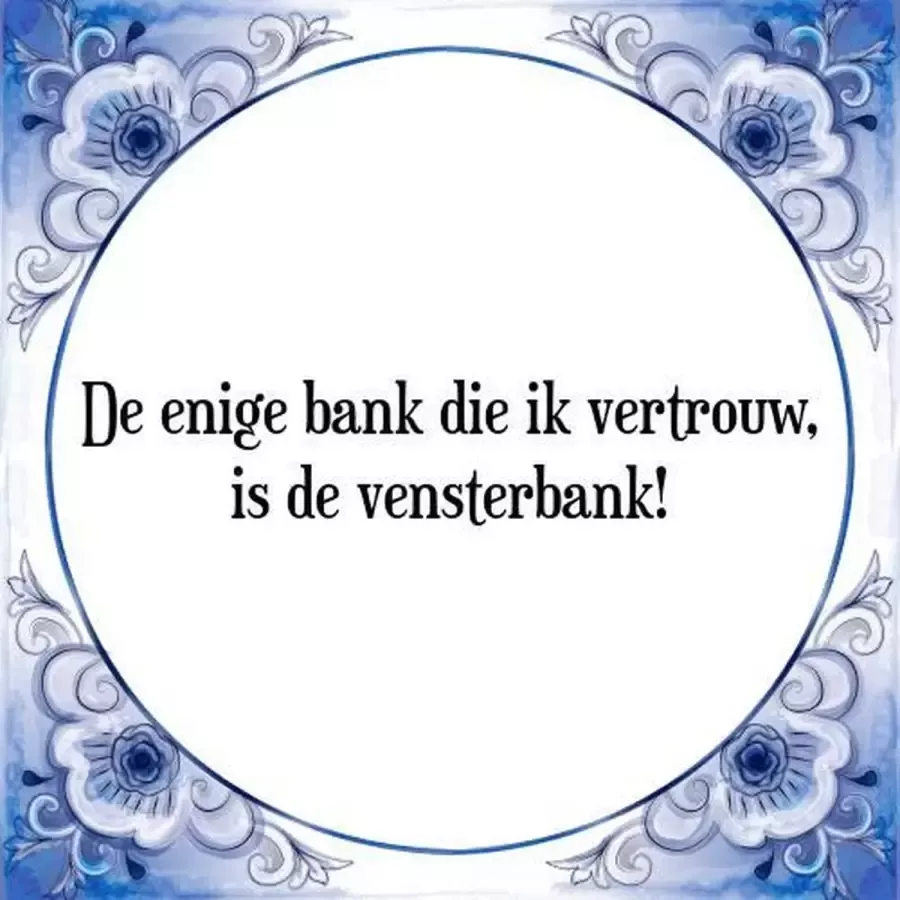 Tegeltje met Spreuk (Tegeltjeswijsheid): De enige bank die ik vertrouw is de vensterbank! + Kado verpakking & Plakhanger