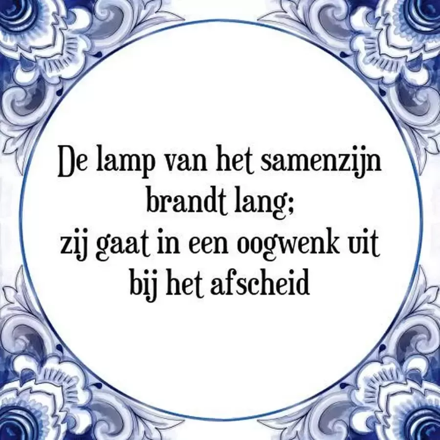 Tegeltje met Spreuk (Tegeltjeswijsheid): De lamp van het samenzijn brandt lang; zij gaat in een oogwenk uit bij het afscheid + Kado verpakking & Plakhanger