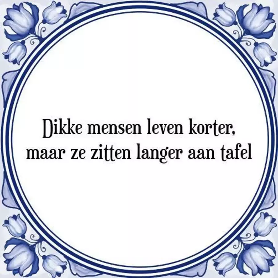 Tegeltje met Spreuk (Tegeltjeswijsheid): Dikke mensen leven korter maar ze zitten langer aan tafel + Kado verpakking & Plakhanger