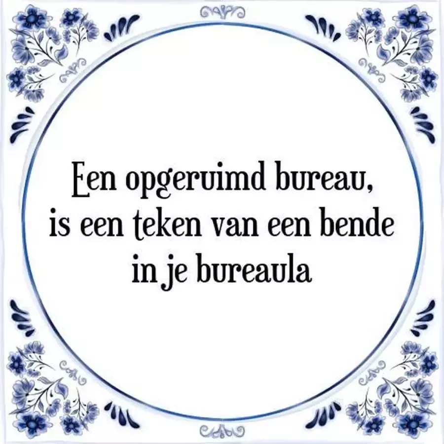 Tegeltje met Spreuk (Tegeltjeswijsheid): Een opgeruimd bureau is een teken van een bende in je bureaula + Kado verpakking & Plakhanger