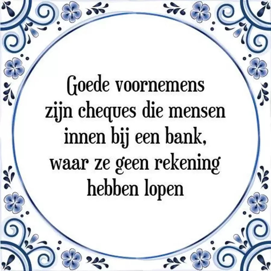 Tegeltje met Spreuk (Tegeltjeswijsheid): Goede voornemens zijn cheques die mensen innen bij een bank waar ze geen rekening hebben lopen + Kado verpakking & Plakhanger