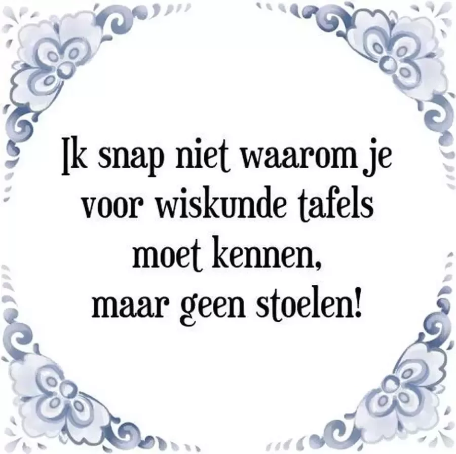 Tegeltje met Spreuk (Tegeltjeswijsheid): Ik snap niet waarom je voor wiskunde tafels moet kennen maar geen stoelen! + Kado verpakking & Plakhanger