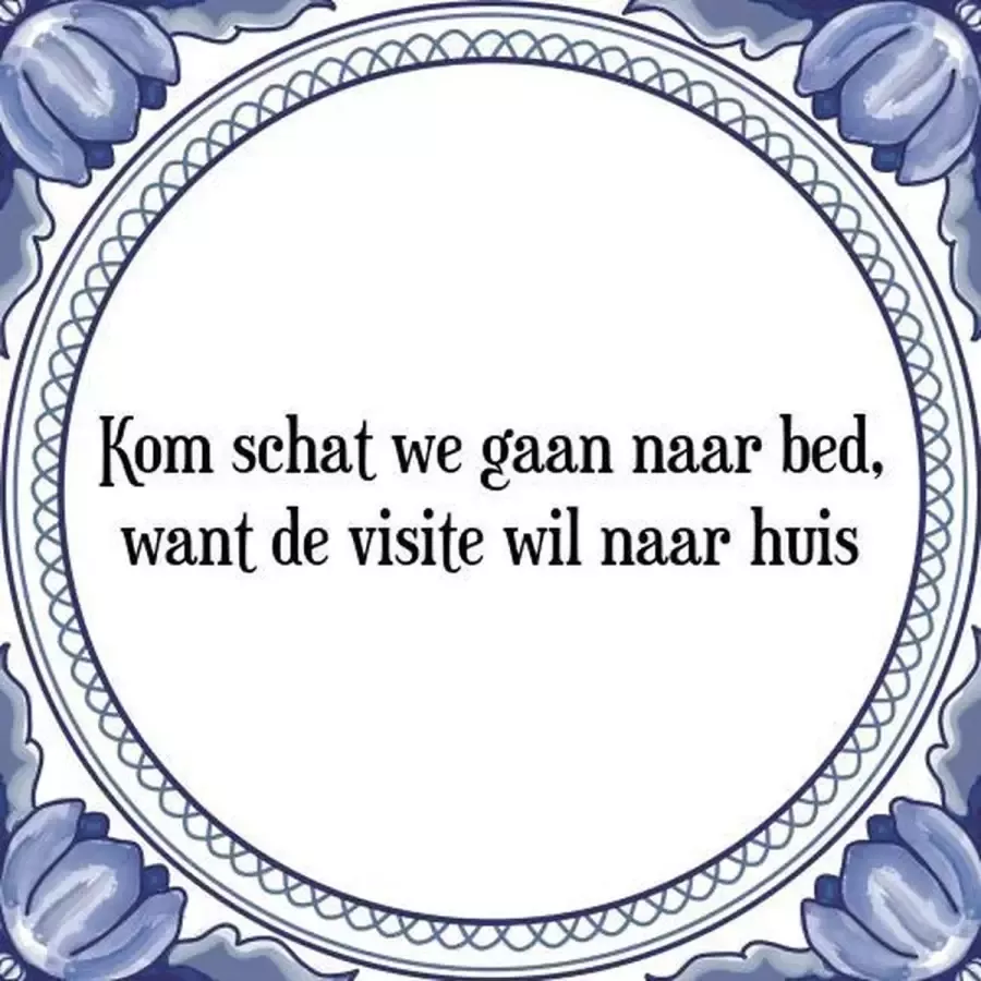 Tegeltje met Spreuk (Tegeltjeswijsheid): Kom schat we gaan naar bed want de visite wil naar huis + Kado verpakking & Plakhanger