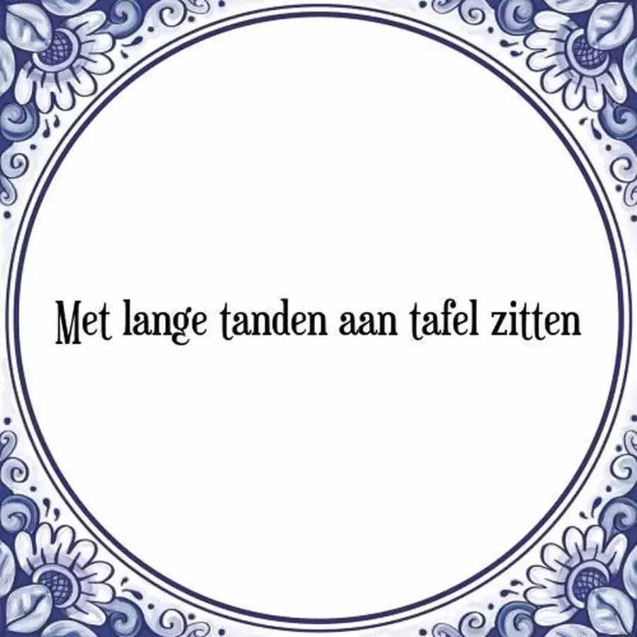 Tegeltje met Spreuk (Tegeltjeswijsheid): Met lange tanden aan tafel zitten + Kado verpakking & Plakhanger