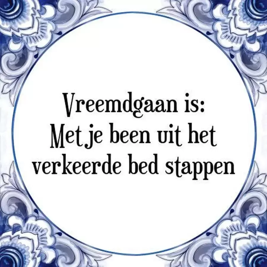 Tegeltje met Spreuk (Tegeltjeswijsheid): Vreemdgaan is: Met je been uit het verkeerde bed stappen + Kado verpakking & Plakhanger