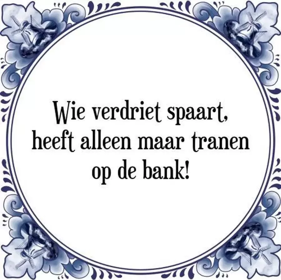 Tegeltje met Spreuk (Tegeltjeswijsheid): Wie verdriet spaart heeft alleen maar tranen op de bank! + Kado verpakking & Plakhanger