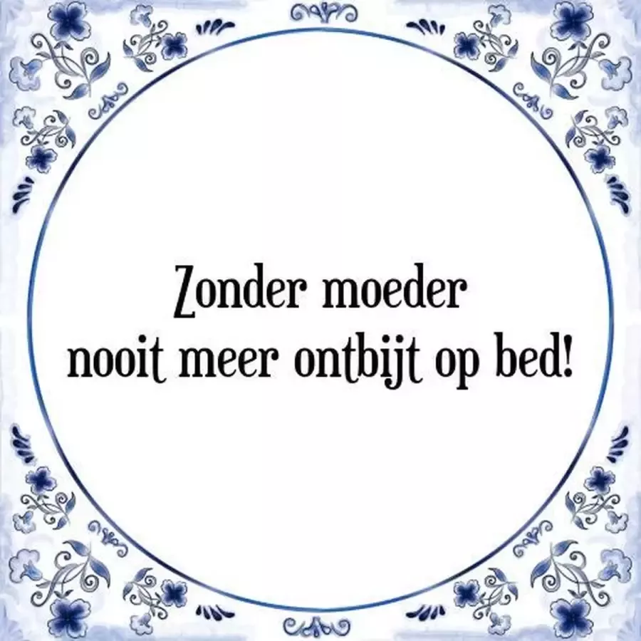 Tegeltje met Spreuk (Tegeltjeswijsheid): Zonder moeder nooit meer ontbijt op bed! + Kado verpakking & Plakhanger