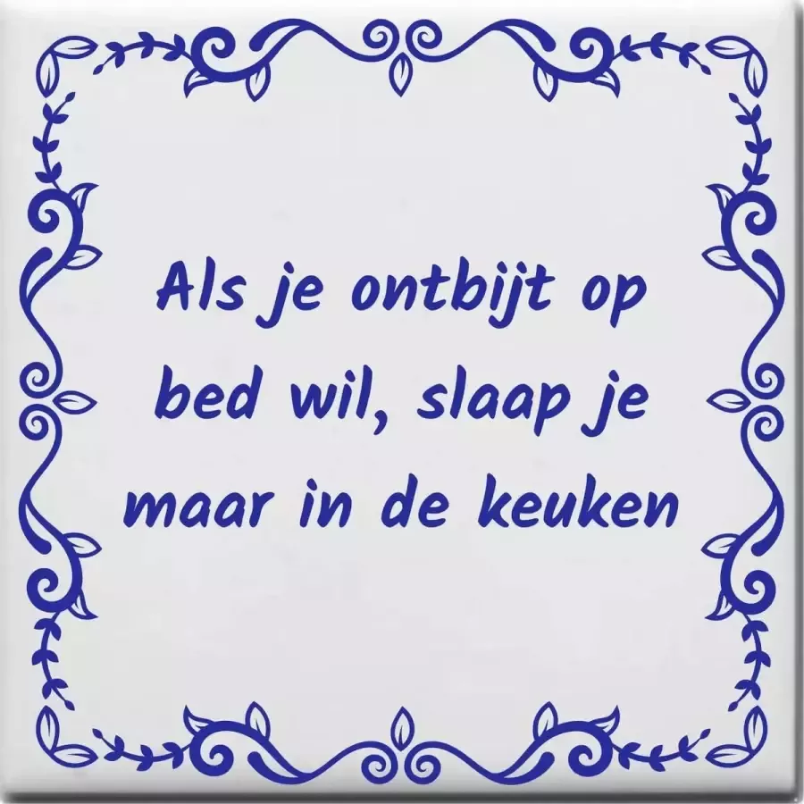Wijsheden tegeltje met spreuk over Overig: Als je ontbijt op bed wil slaap je maar in de keuken