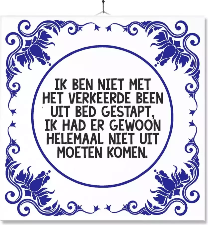 MC Living Tegel Met Opdruk Grappig Humor Verjaardag kado Ik ben niet met het verkeerde been uit bed gestapt