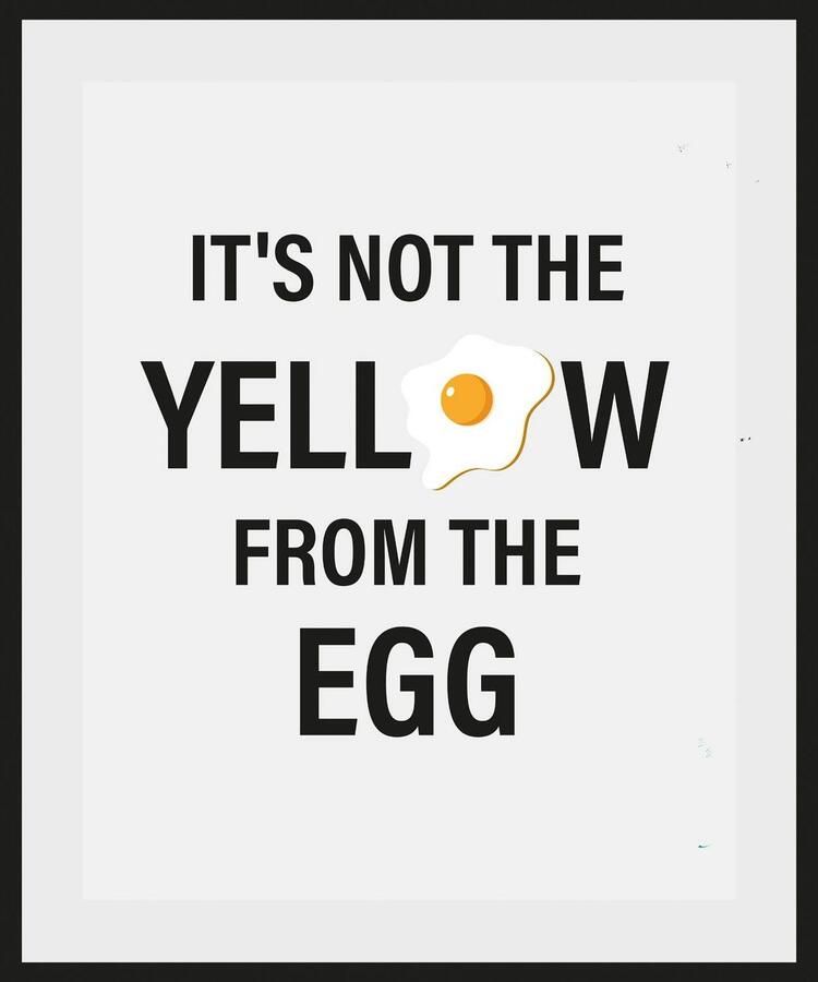 Queence Wanddecoratie IT'S NOT THE YELLOW FROM THE EGG HD premium posterdruk incl. houten lijst (1 stuk) - Foto 2